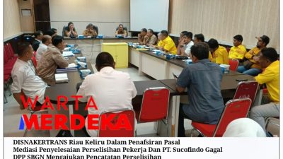 Tak Terima dengan Penafsiran DISNAKERTRANS Riau, DPP SBGN Mengajukan Pencatatan Perselisihan