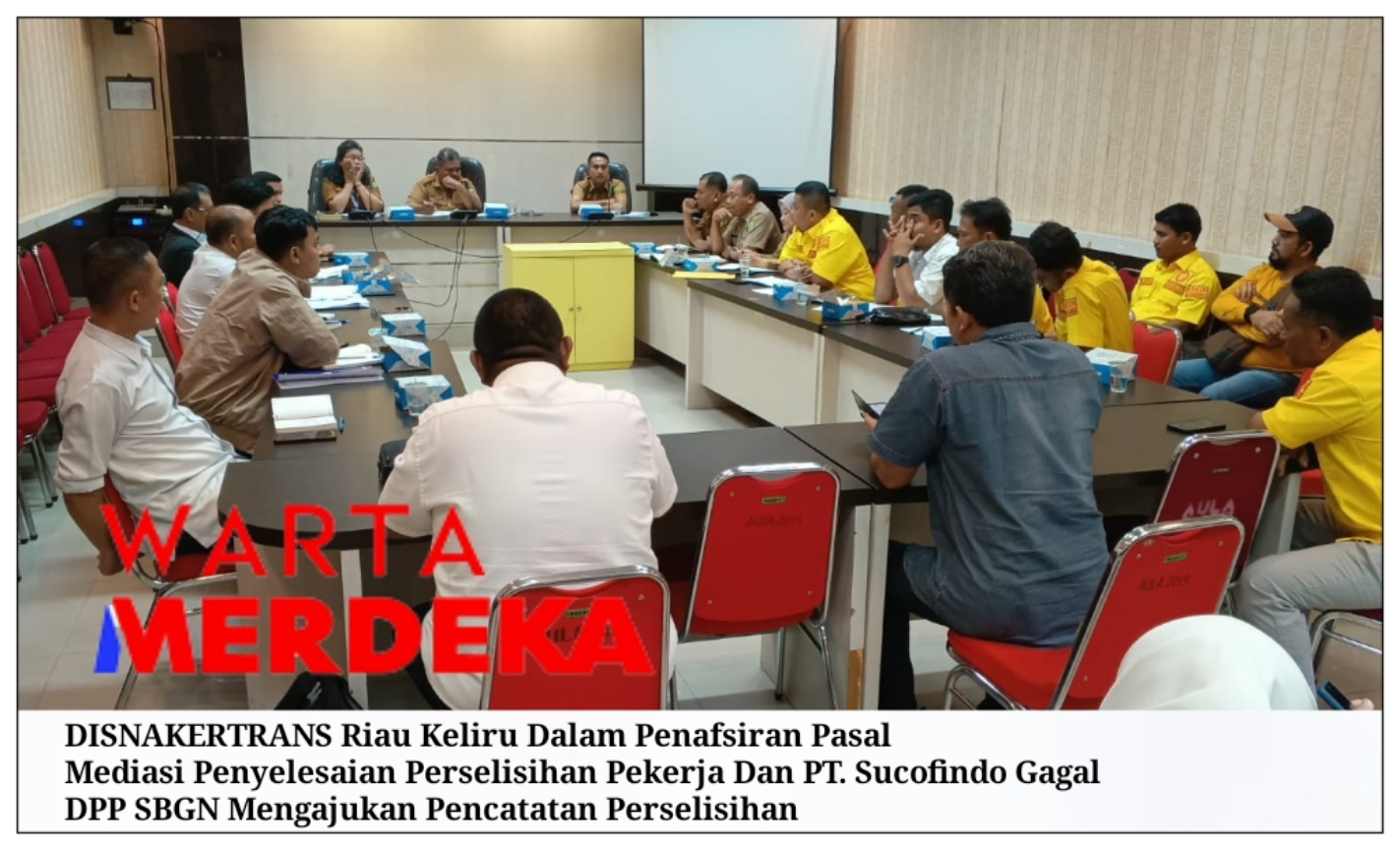 DISNAKERTRANS Riau Keliru Dalam Penafsiran Pasal Mediasi Penyelesaian Perselisihan Pekerja Dan PT. Sucofindo Gagal DPP SBGN Mengajukan Pencatatan Perselisihan