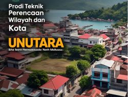 Prodi pertama dan terkemuka di Maluku Utara; Teknik Perencanaan Wilayah dan Kota UNUTARA siap berkontribusi pada pembangunan Provinsi Maluku Utara