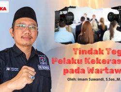 Tangkap dan Adili Pelaku Tindak Kekerasan Kepada Wartawan, Oleh Imam Suwandi, S.Sos.,M.I.kom