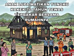 ANAK LUPA MATIKAN TUNGKU KAKEK 70 TAHUN TEWAS TERBAKAR BERSAMA RUMAHNYA