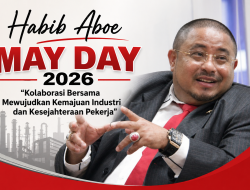 DPR RI Soroti Pentingnya Sinergi di May Day 2026, Habib Aboe: Buruh Pilar Utama Kemajuan Industri